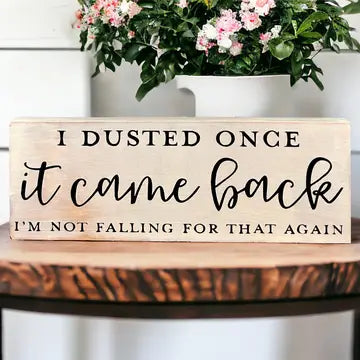 I Dusted Once - Funny Rustic Wood Shelf Sitter