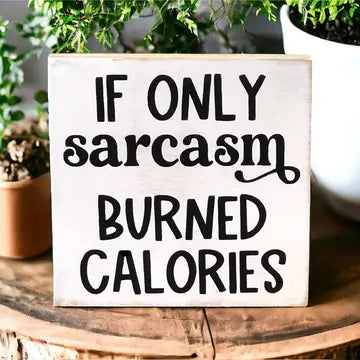 If Only Sarcasm Burned Calories - Funny Rustic Shelf Sitter