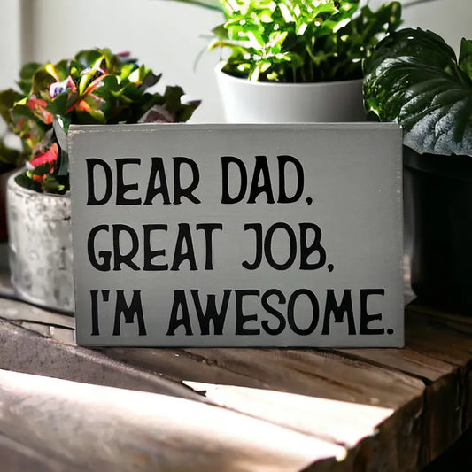 Dear Dad, Great Job, I'm Awesome - Funny Rustic Wood Sign