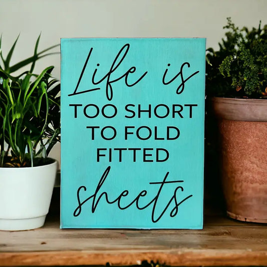 Life Is Too Short To Fold Fitted Sheets - Rustic Wood Sign